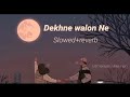 Dekhne walon ne Kya kya nahi Dekha hoga lofi song Hindi /hindi old song /hindi lofi song/ 90's song