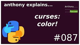 python curses: color (intermediate) anthony explains #087