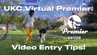 UKC Virtual Premier: Video Entry Tips!