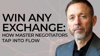 Win Any Exchange: How Master Negotiators Tap Into Flow with Chris Voss