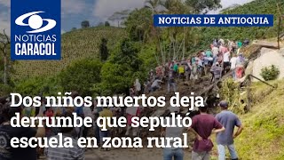 Dos niños muertos deja derrumbe que sepultó escuela en zona rural de Andes, Antioquia