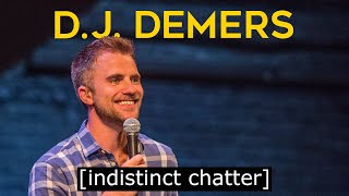 D.J. Demers - [Indistinct Chatter]