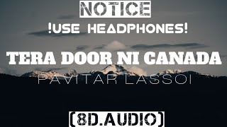 Tera Door Ni Canada (8D AUDIO) Pavitar Lassoi | Wazir Patar | New Punjabi Songs 2021| Xidhu