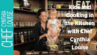 Kids and Cooking in the Kitchen with Chef Cynthia Louise