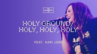 Holy Ground / Holy, Holy, Holy (feat. Kari Jobe) - The Belonging Co