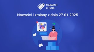 Comarch e-Sale   Nowości i zmiany z dnia 27.01.2025