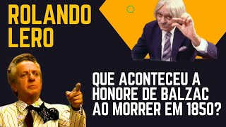 Rolando Lero: Que aconteceu a Honore de Balzac ao morrer em 1850?