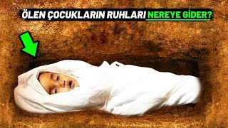 Küçük Yaşta Ölen Çocukların Ruhları Nereye Gider? Azrail Onların Ruhlarını Nasıl Alır?