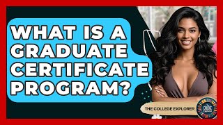 What Is A Graduate Certificate Program? - The College Explorer