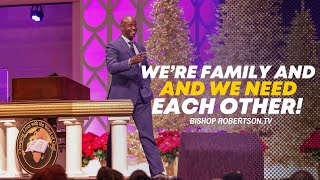 “We’re Family, and We Need Each Other” | 12/20/2023 7:00 PM | Bishop Daniel Robertson Jr.