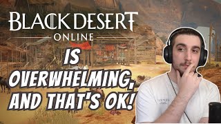 Yes, Black Desert is Overwhelming... and that's OK [Black Desert Online]