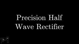 19. Precision Half Wave Rectifier
