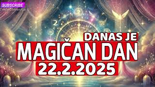 DANAS JE MAGIČNI DAN – 22.2.2025. VAŠE ŽELJE SE OSTVARUJU!