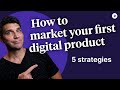 How to market your first digital product - (Top 5 strategies)