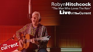 Robyn Hitchcock – The Man Who Loves The Rain (live for The Current)