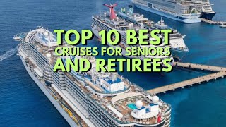 TOP 10 BEST CRUISES FOR SENIORS AND RETIREES