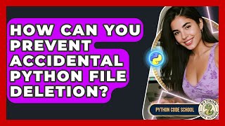 How Can You Prevent Accidental Python File Deletion? - Python Code School