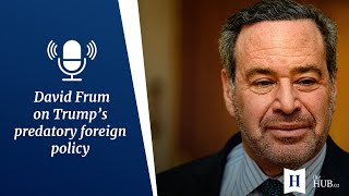 In Conversation with David Frum: Trump's predatory foreign policy