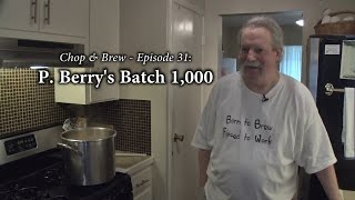 Chop \u0026 Brew - Episode 31: P.  Berry's Batch 1,000