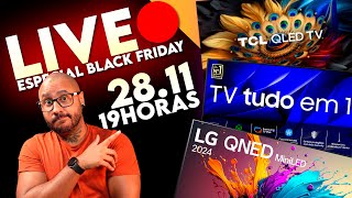 Live ESPECIAL BLACK FRIDAY! Tirando dúvidas SOBRE TVS!