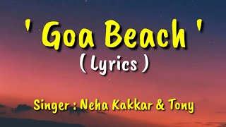 Goa Beach (LYRICS) - Neha Kakkar , Tony Kakkar - Aditya Narayan - New Party Song 2020