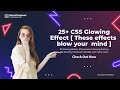 25+ Css Glowing Effect [ These effects blow your 🤯 mind ]
