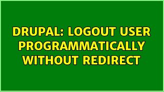 Drupal: Logout user programmatically without redirect (2 Solutions!!)