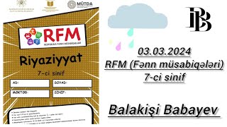 Respubilka fənn müsabiqəsi (RFM) Riyaziyyat 7-ci sinif. 03.03.2024 1-ci mərhələ.