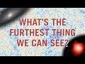 What's the Furthest Thing We Can See? | Cosmos From Your Couch