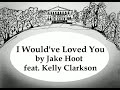 I Would've Loved You by Jake Hoot feat. Kelly Clarkson