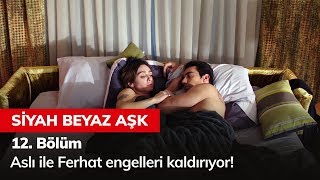 Aslı ile Ferhat engelleri kaldırıyor! - Siyah Beyaz Aşk 12. Bölüm Aslı ile Ferhat engelleri kaldırıyor! - Siyah Beyaz Aşk 12. Bölüm