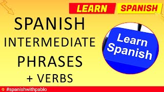 Spanish Lessons:  Intermediate Level Phrases, Phrasal verbs, Expressions with subjunctive.