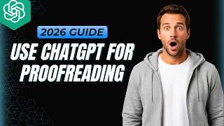 How To Use ChatGPT For Proofreading [2026 Full Guide]