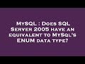 MySQL : Does SQL Server 2005 have an equivalent to MySql's ENUM data type?