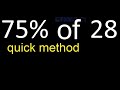 75% de 28 , percentage of a number . 75 percent of 28 . procedure