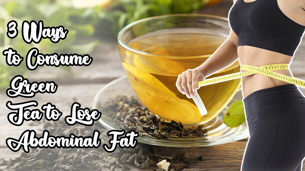 3 Ways To Consume Green Tea To Lose Abdominal Fat! - YouTube