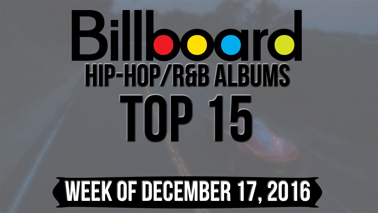 Top 15 - Billboard Hip-Hop/R&B Albums | Week Of December 17, 2016 ...