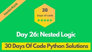 HackerRank Day 26: Nested Logic problem solution in Python | 30 Days Of Code problems solutions
