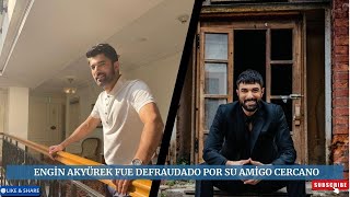 Engin Akyürek was defrauded by his close friend