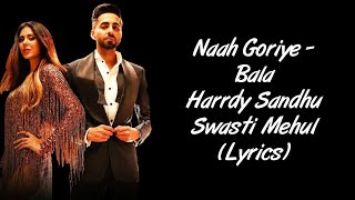 Naah Goriye Full Song LYRICS - Bala | Ayushmann Khurrana | Harrdy Sandhu | Swasti Mehul