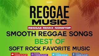 REGGAE REMIX NON - STOP || SMOOTH REGGAE SONGS || BEST OF SOFT ROCK FAVORITE MUSIC