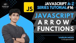 Arrow functions in JavaScript | JavaScript A-Z Tutorial Series | DiVaScript | Varun Modi