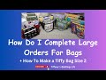 How I Complete Large Bag Orders & How To Make A Tiffy Bag Size 2