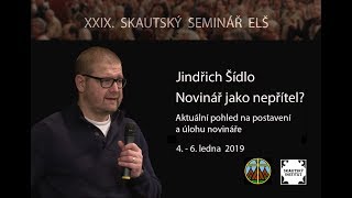 XXIX. Skautský seminář ELŠ - Jindřich Šídlo - Novinář jako veřejný nepřítel?