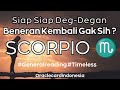 SCORPIO♏ Siap Gak Siap Akankah Dia Kembali #generalreading