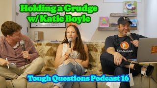 Holding a Grudge w/ Katie Boyle | Tough Questions Podcast 17