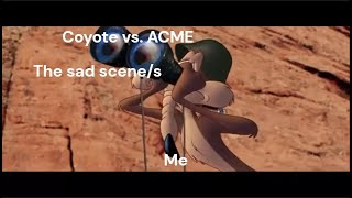 My Hypothetical Reaction to Coyote vs. ACME's Sad Scene/s