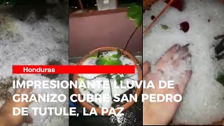 Impresionante lluvia de granizo cubre San Pedro de Tutule, Honduras