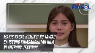 Maris Racal humingi ng tawad sa isyung kinasangkutan nila ni Anthony Jennings | TV Patrol