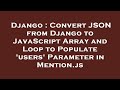 Django : Convert JSON from Django to JavaScript Array and Loop to Populate 'users' Parameter in Ment